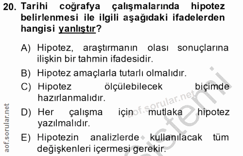 20. soru: Tarihi coğrafya çalışmalarında hipotez belirlenmesi ile ilgili aşağıdaki ifadelerden hangisi yanlıştır? A) Hipotez, a…