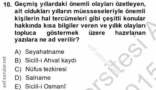 10. soru: Geçmiş yıllardaki önemli olayları özetleyen, ait oldukları yılların müesseseleriyle önemli kişilerin hal tercümeleri…