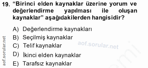 19. soru: "Birinci elden kaynaklar üzerine yorum ve değerlendirme yapılması ile oluşan kaynaklar" aşağıdakilerden hangisidir? A…