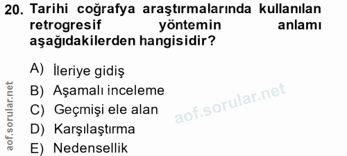 20. soru: Tarihi coğrafya araştırmalarında kullanılan retrogresif yöntemin anlamı aşağıdakilerden hangisidir? A) İleriye gidiş…