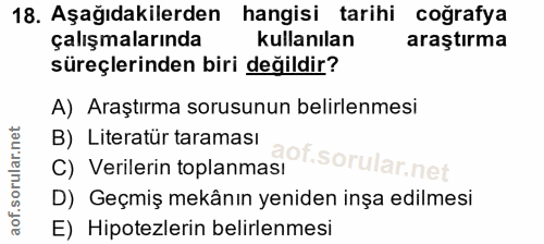 18. soru: Aşağıdakilerden hangisi tarihi coğrafya çalışmalarında kullanılan araştırma süreçlerinden biri değildir? A) Araştırma…