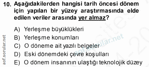 10. soru: Aşağıdakilerden hangisi tarih öncesi dönem için yapılan bir yüzey araştırmasında elde edilen veriler arasında yer alm…