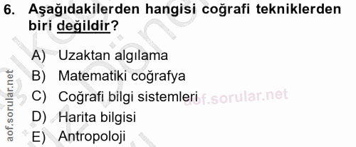 6. soru: Aşağıdakilerden hangisi coğrafi tekniklerden biri değildir? A) Uzaktan algılama B) Matematiki coğrafya C) Coğrafi bil…