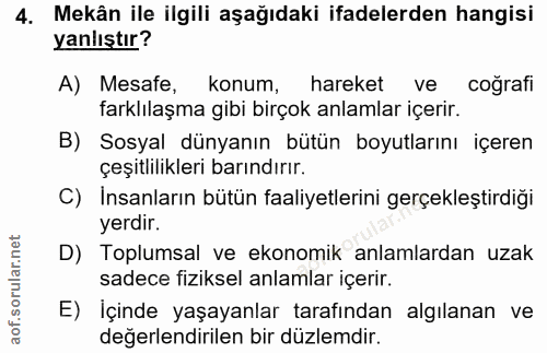 4. soru: Mekân ile ilgili aşağıdaki ifadelerden hangisi yanlıştır? A) Mesafe, konum, hareket ve coğrafi farklılaşma gibi birço…
