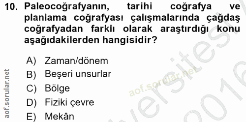 10. soru: Paleocoğrafyanın, tarihi coğrafya ve planlama coğrafyası çalışmalarında çağdaş coğrafyadan farklı olarak araştırdığı…