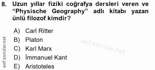 8. soru: Uzun yıllar fiziki coğrafya dersleri veren ve "Physische Geography" adlı kitabı yazan ünlü filozof kimdir? A) Carl Ri…