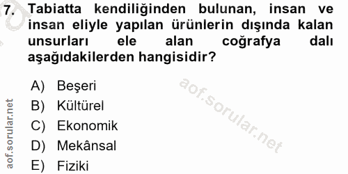 7. soru: Tabiatta kendiliğinden bulunan, insan ve insan eliyle yapılan ürünlerin dışında kalan unsurları ele alan coğrafya dal…