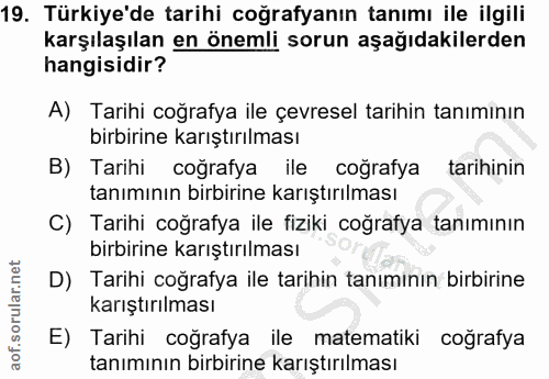 19. soru: Türkiye'de tarihi coğrafyanın tanımı ile ilgili karşılaşılan en önemli sorun aşağıdakilerden hangisidir? A) Tarihi co…