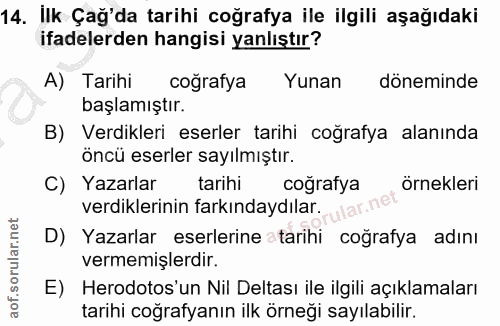 14. soru: Ilk Çağ'da tarihi coğrafya ile ilgili aşağıdaki ifadelerden hangisi yanlıştır? A) Tarihi coğrafya Yunan döneminde baş…