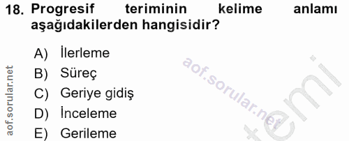 18. soru: Progresif teriminin kelime anlamı aşağıdakilerden hangisidir? A) Ilerleme B) Süreç C) Geriye gidiş D) Inceleme E) Ger…