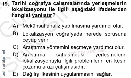 19. soru: Tarihi coğrafya çalışmalarında yerleşmelerin lokalizasyonu ile ilgili aşağıdaki ifadelerden hangisi yanlıştır? A) Mek…