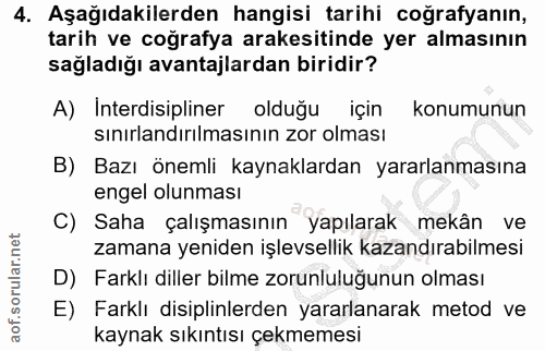 4. soru: Aşağıdakilerden hangisi tarihi coğrafyanın, tarih ve coğrafya arakesitinde yer almasının sağladığı avantajlardan biri…