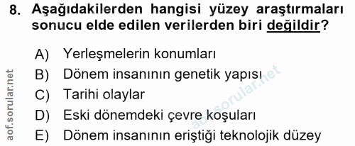 8. soru: Aşağıdakilerden hangisi yüzey araştırmaları sonucu elde edilen verilerden biri değildir? A) Yerleşmelerin konumları B…