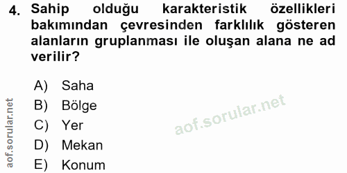 4. soru: Sahip olduğu karakteristik özellikleri bakımından çevresinden farklılık gösteren alanların gruplanması ile oluşan ala…
