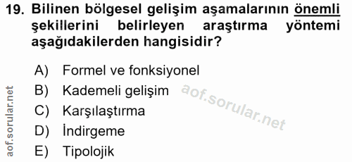 19. soru: Bilinen bölgesel gelişim aşamalarının önemli şekillerini belirleyen araştırma yöntemi aşağıdakilerden hangisidir? A)…