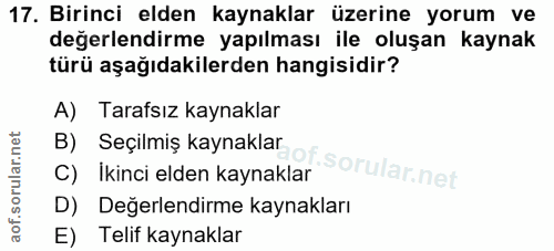 17. soru: Birinci elden kaynaklar üzerine yorum ve değerlendirme yapılması ile oluşan kaynak türü aşağıdakilerden hangisidir? A…