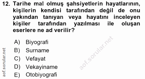12. soru: Tarihe mal olmuş şahsiyetlerin hayatlarının, kişilerin kendisi tarafından değil de onu yakından tanıyan veya hayatını…