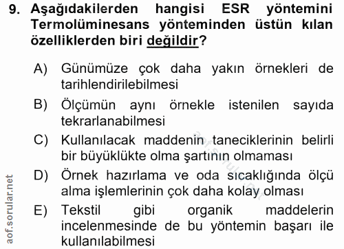 9. soru: Aşağıdakilerden hangisi ESR yöntemini Termolüminesans yönteminden üstün kılan özelliklerden biri değildir? A) Günümüz…