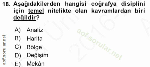 18. soru: Aşağıdakilerden hangisi coğrafya disiplini için temel nitelikte olan kavramlardan biri değildir? A) Analiz B) Harita…