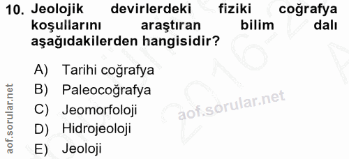 10. soru: Jeolojik devirlerdeki fiziki coğrafya koşullarını araştıran bilim dalı aşağıdakilerden hangisidir? A) Tarihi coğrafya…