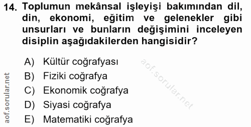 14. soru: Toplumun mekânsal işleyişi bakımından dil, din, ekonomi, eğitim ve gelenekler gibi unsurları ve bunların değişimini i…