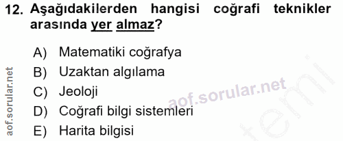 12. soru: Aşağıdakilerden hangisi coğrafi teknikler arasında yer almaz? A) Matematiki coğrafya B) Uzaktan algılama of. C) Jeolo…