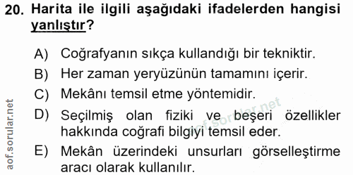 20. soru: Harita ile ilgili aşağıdaki ifadelerden hangisi yanlıştır? A) Coğrafyanın sıkça kullandığı bir tekniktir. B) Her zama…