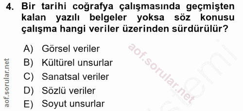 4. soru: Bir tarihi coğrafya çalışmasında geçmişten kalan yazılı belgeler yoksa söz konusu çalışma hangi veriler üzerinden sür…