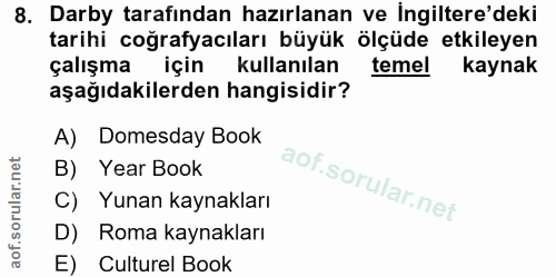 8. soru: Darby tarafından hazırlanan ve İngiltere'deki tarihi coğrafyacıları büyük ölçüde etkileyen çalışma için kullanılan te…