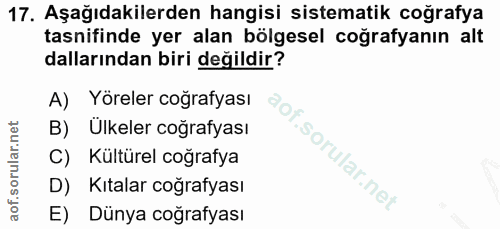 17. soru: Aşağıdakilerden hangisi sistematik coğrafya tasnifinde yer alan bölgesel coğrafyanın alt dallarından biri değildir? A…