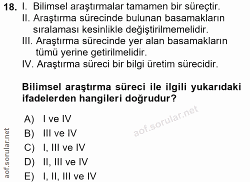 18. soru: I. Bilimsel araştırmalar tamamen bir süreçtir. II. Araştırma sürecinde bulunan basamakların sıralaması kesinlikle değ…