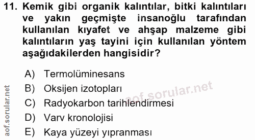11. soru: Kemik gibi organik kalıntılar, bitki kalıntıları ve yakın geçmişte insanoğlu tarafından kullanılan kıyafet ve ahşap m…