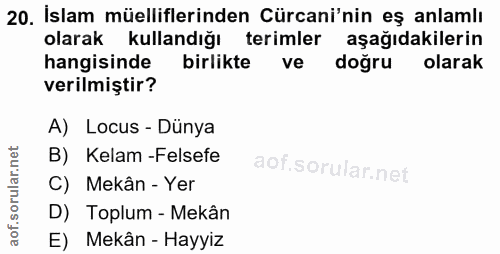 20. soru: İslam müelliflerinden Cürcani'nin eş anlamlı olarak kullandığı terimler aşağıdakilerin hangisinde birlikte ve doğru o…