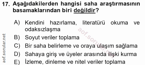 17. soru: Aşağıdakilerden hangisi saha araştırmasının basamaklarından biri değildir? A) Kendini hazırlama, literatürü okuma ve…
