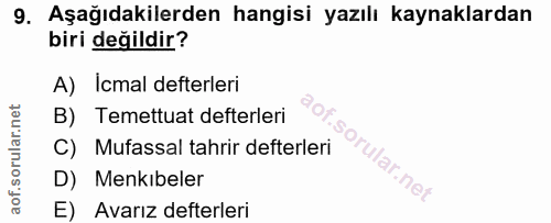 9. soru: Aşağıdakilerden hangisi yazılı kaynaklardan biri değildir? A) Icmal defterleri B) Temettuat defterleri C) Mufassal ta…