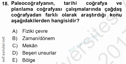 18. soru: Paleocoğrafyanın, tarihi coğrafya ve planlama coğrafyası çalışmalarında çağdaş coğrafyadan farklı olarak araştırdığı…