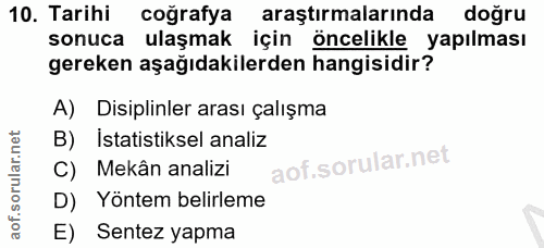 10. soru: Tarihi coğrafya araştırmalarında doğru sonuca ulaşmak için öncelikle yapılması gereken aşağıdakilerden hangisidir? A)…