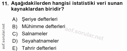 11. soru: Aşağıdakilerden hangisi istatistiki veri sunan kaynaklardan biridir? A) Şeriye defterleri B) Mühimme defterleri C) Sa…