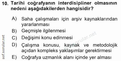 10. soru: Tarihi coğrafyanın interdisipliner olmasının nedeni aşağıdakilerden hangisidir? A) Saha çalışmaları için arşiv kaynak…