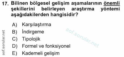 17. soru: Bilinen bölgesel gelişim aşamalarının önemli şekillerini belirleyen araştırma yöntemi aşağıdakilerden hangisidir? A)…