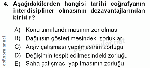 4. soru: Aşağıdakilerden hangisi tarihi coğrafyanın interdisipliner olmasının dezavantajlarından biridir? A) Konu sınırlandırm…