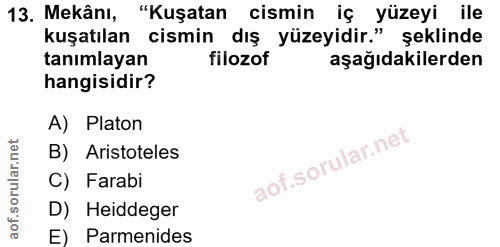13. soru: Mekânı, "Kuşatan cismin iç yüzeyi ile kuşatılan cismin dış yüzeyidir." şeklinde tanımlayan filozof aşağıdakilerden ha…