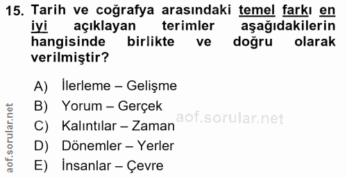 15. soru: Tarih ve coğrafya arasındaki temel farkı en iyi açıklayan terimler aşağıdakilerin hangisinde birlikte ve doğru olarak…