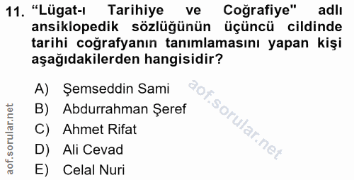 11. soru: "Lügat-ı Tarihiye ve Coğrafiye" adlı ansiklopedik sözlügünün üçüncü cildinde tarihi coğrafyanın tanımlamasını yapan k…