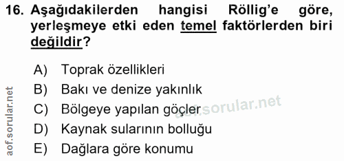 16. soru: Aşağıdakilerden hangisi Röllig'e göre, yerleşmeye etki eden temel faktörlerden biri değildir? A) Toprak özellikleri B…