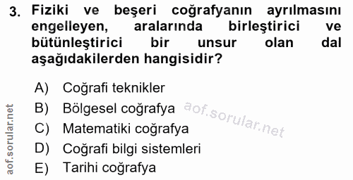 3. soru: Fiziki ve beşeri coğrafyanın ayrılmasını engelleyen, aralarında birlestirici ve bütünleştirici bir unsur olan dal aşa…