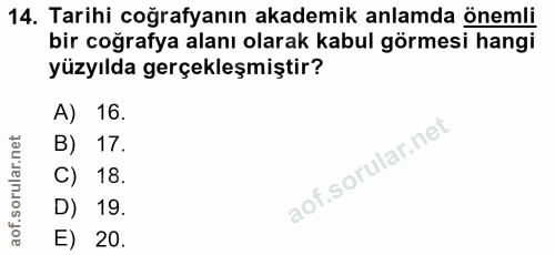 14. soru: Tarihi coğrafyanın akademik anlamda önemli bir coğrafya alanı olarak kabul görmesi hangi yüzyılda gerçekleşmiştir? A)…