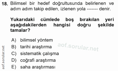 18. soru: Bilimsel bir hedef doğrultusunda belirlenen ve adım adım takip edilen, izlenen yola --- denir. Yukarıdaki cümlede boş…