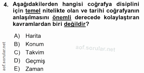 4. soru: Aşağıdakilerden hangisi coğrafya disiplini için temel nitelikte olan ve tarihi coğrafyanın anlaşılmasını önemli derec…
