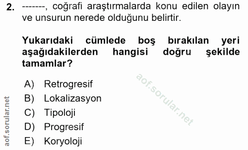 2. soru: --, coğrafi araştırmalarda konu edilen olayın ve unsurun nerede olduğunu belirtir. Yukarıdaki cümlede boş bırakılan y…